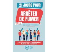 21 jours pour arrêter de fumer : la méthode psychologique: Zéro cigarette en 3 techniques faciles et 3 semaines