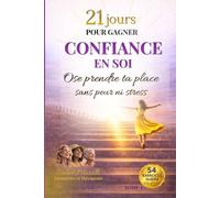 21 jours pour gagner CONFIANCE EN SOI: Ose prendre ta place sans peur ni stress