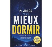 21 Jours pour mieux dormir: La méthode progressive pour vaincre l'insomnie, retrouver un sommeil profond et réparateur et transformer durablement votre bien-être