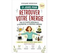 21 jours pour retrouver votre énergie par les plantes medicinales, la respiration consciente et la cohérence cardiaque: guide pour lâcher prise, ... stress et retrouver son équilibre émotionnel