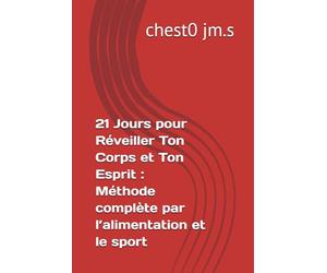 21 Jours pour Réveiller Ton Corps et Ton Esprit : Méthode complète par l’alimentation et le sport