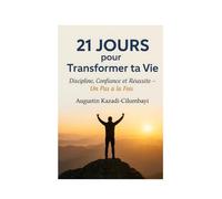 21 jours pour transformer ta vie: Discipline, Confiance et Réussite - Un Pas à la Fois