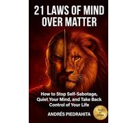 21 Laws of Mind Over Matter: How to Stop Self-Sabotage, Quiet Your Mind, and Take Back Control of Your Life (Made By Human (serie MBH English))