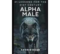 21 Lessons for the 21st Century Alpha Male