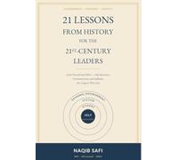 21 LESSONS FROM HISTORY FOR THE 21st CENTURY LEADERS: Lead Yourself and Others - Self-Awareness, Communication, and Influence for a Legacy That Lasts