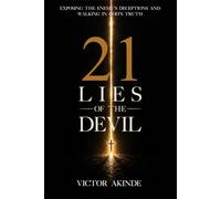 21 Lies of the Devil: Exposing the Enemy’s Deception and Walking in God’s Truth.