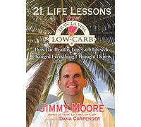 21 Life Lessons From Livin' La Vida Low-Carb: How The Healthy Low-Carb Lifestyle Changed Everything I Thought I Knew