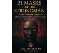 21 Masks of the Strongman: “A Guide for Every Citizen to Understanding Power, Propaganda, and Obedience” (The 21 Books of the 21st Century: A book ... and the future - with Clarity and Purpose)