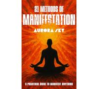 21 Methods of Manifestation: Daily Techniques to Align with Your Goals and Accelerate Personal Growth: 4 (Manifesting Miracles)