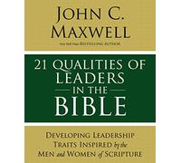 21 Qualities of Leaders in the Bible: Key Leadership Traits of the Men and Women in Scripture