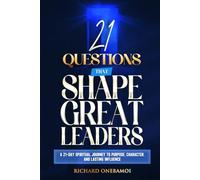 21 Questions That Shape Great Leaders: A 21-Day Spiritual Journey to Purpose, Character, and Lasting Influence