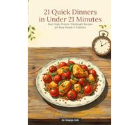 21 Quick Dinners in Under 21 Minutes: 21 Fast, High-Protein Weeknight Dinners | Quick & Easy Recipes for Busy People & Families (The Balanced Plate Series)