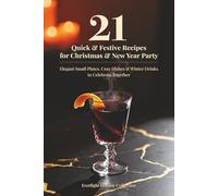 21 Quick & Festive Recipes for Christmas & New Year Party: Elegant Small Plates, Cozy Dishes & Winter Drinks to Celebrate Together (Everlight Holiday Collection)