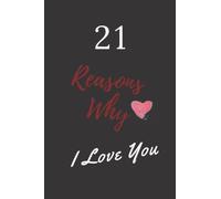 21 Reasons Why I Love You: 120 Lined Notebook / Romantic Journal Gift Valentine's Day or wedding anniversary... , 120 Pages, 6x9, Soft cover, Matte Finish