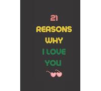 21 Reasons Why I Love You: Notebook Journal for Lovers as Birthday Gift, Awesome For Special Event Days, 6x9 inches 120 Blank Lined pages