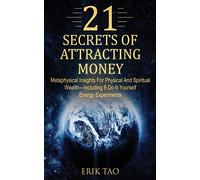 21 Secrets of Attracting Money: Metaphysical Insights For Physical And Spiritual Wealth-Including 9 Do-It-Yourself Energy Experiments