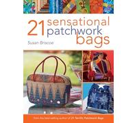 21 Sensational Patchwork Bags: From the Best-selling Author of 21 Terrific Patchwork Bags
