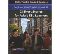 21 Short Stories for Adult ESL Learners: Beginner Plus English - Level A2 / Entry 2 - American English Edition - Comprehension Questions Included