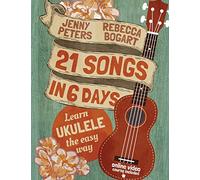 21 Songs in 6 Days: Learn Ukulele the Easy Way: Book + online video (Beginning Ukulele Songs)