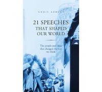 21 Speeches That Shaped Our World: The people and ideas that changed the way we think
