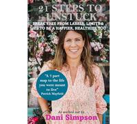 21 STEPS TO UNSTUCK: BREAK FREE FROM LABELS, LIMITS & LIES TO BE A HAPPIER, HEALTHIER YOU