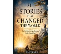 21 Stories That Changed the World: True Stories of Courage, Discovery, Leadership, and Hope