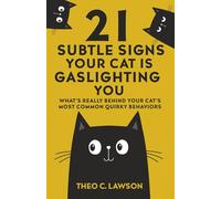 21 Subtle Signs Your Cat is Gaslighting You: What's Really Behind Your Cat's Most Common Quirky Behaviours (The Emotionally Manipulative Pet Series:)