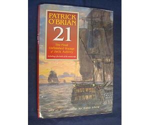 21 - The Final Unfinished Voyage of Jack Aubrey: The Unfinished Twenty First Novel In The Aubrey/maturin Series