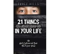 21 Things You Should Never Do in Your Life: The Most Controversial Book You'll Ever Read