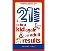 21 Ways to Be a Kid Again & Get Adult Results