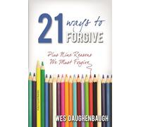 21 Ways to Forgive: Plus Nine Reasons We Must Forgive