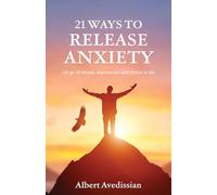 21 Ways to Release Anxiety: Let go of stress, depression and thrive in life
