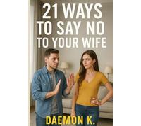 21 Ways to Say No to Your Wife