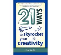 21 Ways to Skyrocket Your Creativity