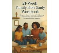 21-Week Family Bible Study Workbook: Scripture-Based Devotions, Faith-Building Activities, and Christian Conversation Starters for Parents and Kids