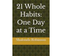 21 Whole Habits: One Day at a Time