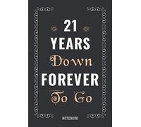 21 Years Down Forever To Go: Romantic Wedding Anniversary Notebook Gift For Him, Her, Wife, Husband, Couple - Gift Celebrate 21st Wedding Anniversary ... Blank Journal Gift ( Quote Alternative Card )