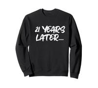 21 Years Later Funny Sarcastic Birthday 21st Legal Age Sweatshirt
