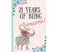 21 Years of being Awesome!: Happy 21st Birthday Gift, Notebook, blank lined journal, great alternative to a card,Elephant design.