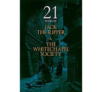 21 Years of Jack the Ripper and the Whitechapel Society