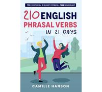 210 English Phrasal Verbs in 21 days: Learn 210 Essential Phrasal Verbs with Short Stories, Examples, Quizzes, and Online Workshop with audio & video