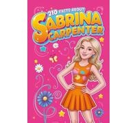 210 Facts About Sabrina Carpenter: The Unofficial Biography Book Packed with Fun, Curious, and Interesting Content (210 Facts Abouth)
