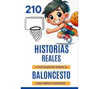 210 historias reales y fascinantes sobre baloncesto para niños curiosos: Descubre el mundo del baloncesto a través de anécdotas sobre este deporte | ... de 6 a 14 años que aman los datos increíbles.