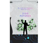 2100 FUTURE: The World After Humanity’s Biggest Decisions (History series books and future technology Series Books)