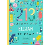 213 Things for Elijah to Draw!: A Personalized Doodle Art Book Just for Elijah