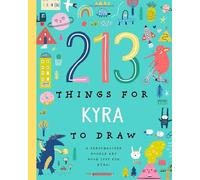 213 Things for Kyra to Draw!: A Personalized Doodle Art Book Just for Kyra