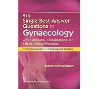 214 Single Best Answer Questions in Gynaecology: With Answers, Explanations, and Basic Clinical Principles for Undergraduate and Postgraduate Students