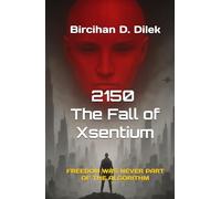 2150 The Fall of Xsentium: Freedom Was Never Part Of The Algorithm