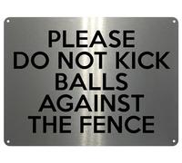 2171 Please Do Not Kick Balls Against The Fence Metal Aluminium Plaque Sign (20x15cm, Brushed Silver)