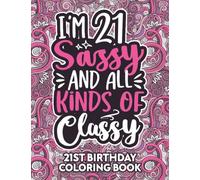 21st Birthday Gifts For Her: 21 Year Old Coloring Book: Funny 21st Birthday Coloring Book Filled With Funny Birthday Quotes, 21st Birthday Gifts For ... & Grandma for Stress Relief & Relaxation.